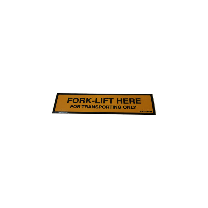 14222-003-99 - DECAL, FORK LIFT HERE